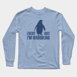 Everyday Im Waddling Penguin Long Sleeve T-Shirt